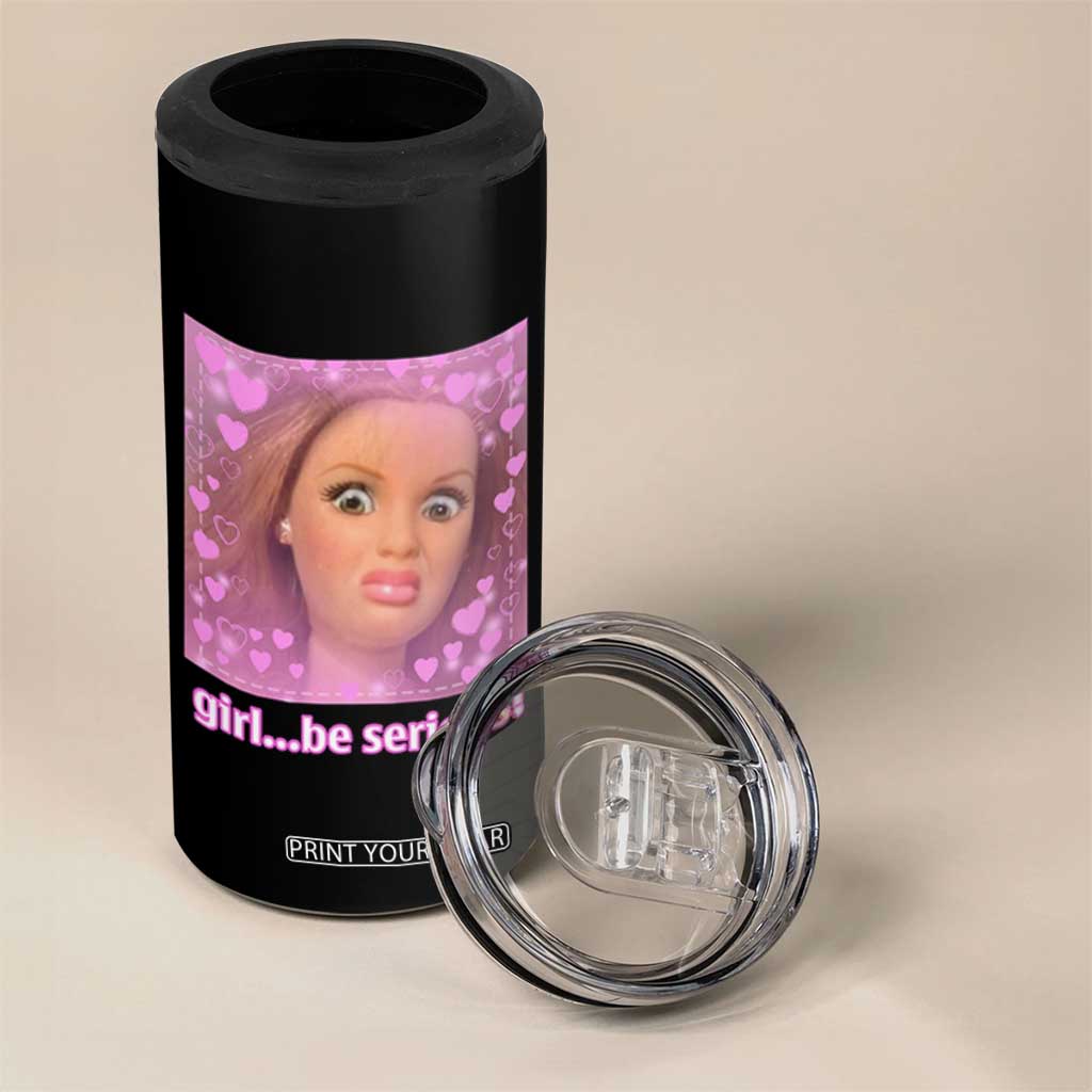 Funny Doll Face Meme 4 in 1 Can Cooler Tumbler Girl Be Serious TS14 Print Your Wear
