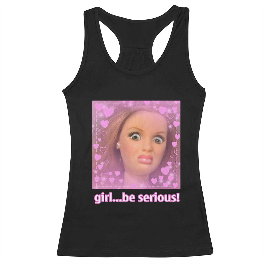 Funny Doll Face Meme Racerback Tank Top Girl Be Serious - Print Your Wear