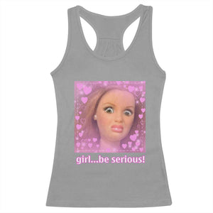 Funny Doll Face Meme Racerback Tank Top Girl Be Serious TS14 Sport Gray Print Your Wear
