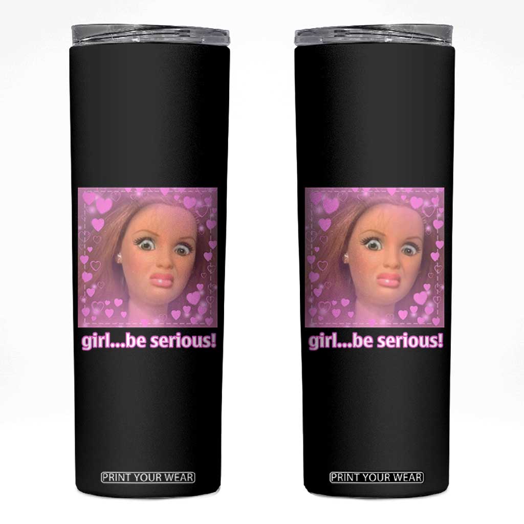 Funny Doll Face Meme Skinny Tumbler Girl Be Serious TS14 Black Print Your Wear