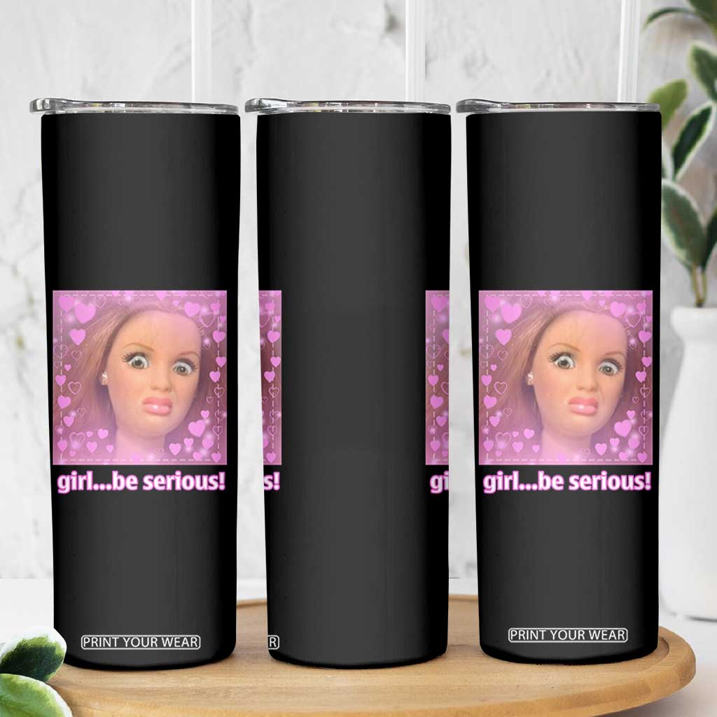 Funny Doll Face Meme Skinny Tumbler Girl Be Serious TS14 Print Your Wear