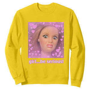 Funny Doll Face Meme Sweatshirt Girl Be Serious - Print Your Wear