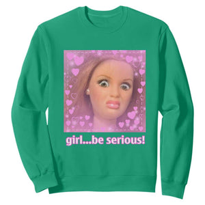 Funny Doll Face Meme Sweatshirt Girl Be Serious - Print Your Wear