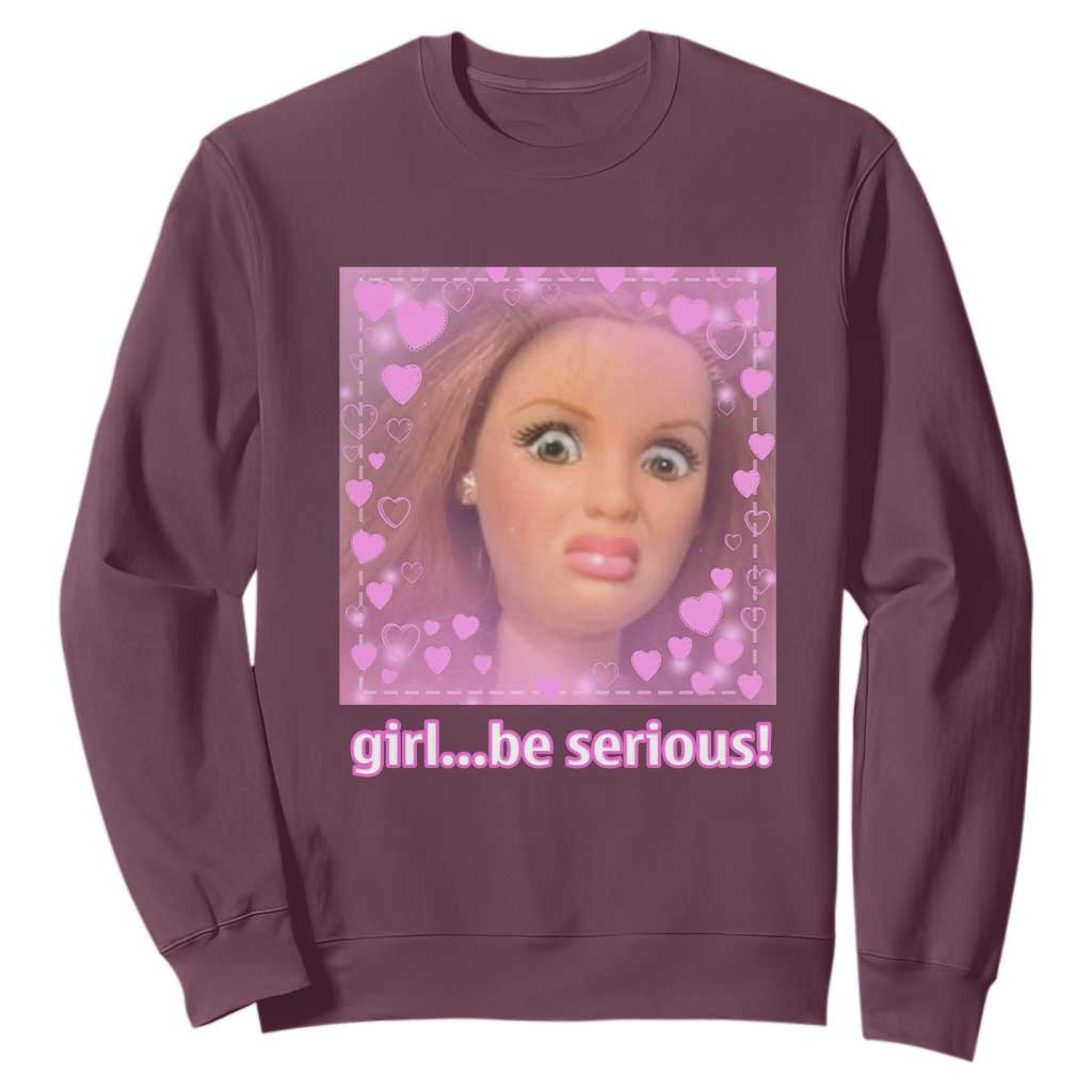 Funny Doll Face Meme Sweatshirt Girl Be Serious TS14 Maroon Print Your Wear