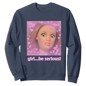 Funny Doll Face Meme Sweatshirt Girl Be Serious - Print Your Wear