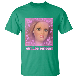 Funny Doll Face Meme T Shirt Girl Be Serious - Print Your Wear