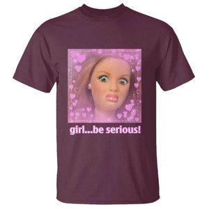 Funny Doll Face Meme T Shirt Girl Be Serious - Print Your Wear
