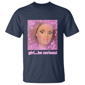 Funny Doll Face Meme T Shirt Girl Be Serious - Print Your Wear