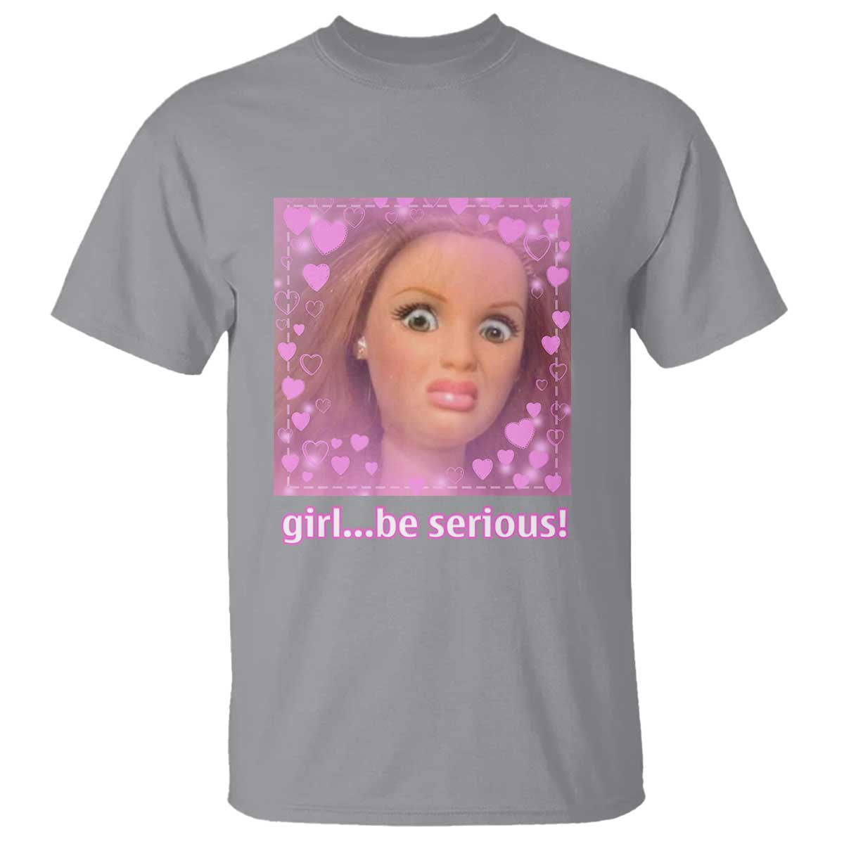 Funny Doll Face Meme T Shirt Girl Be Serious TS14 Sport Gray Print Your Wear