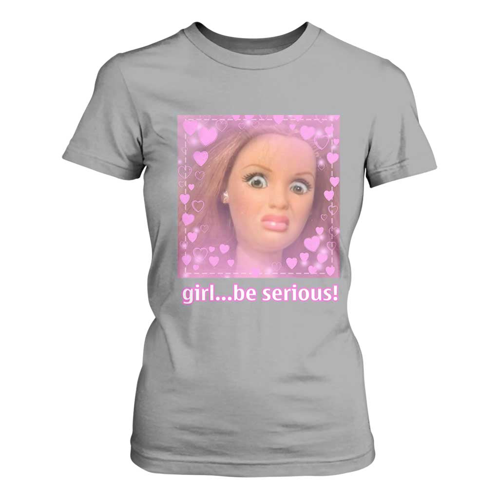 Funny Doll Face Meme T Shirt For Women Girl Be Serious TS14 Sport Gray Print Your Wear