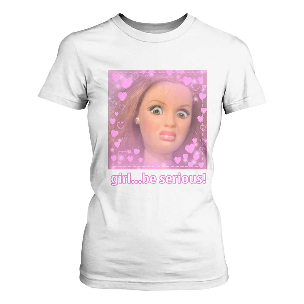 Funny Doll Face Meme T Shirt For Women Girl Be Serious TS14 White Print Your Wear