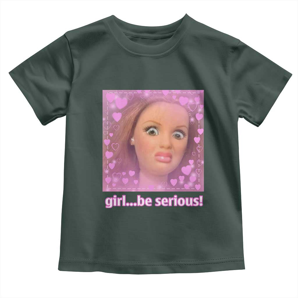 Funny Doll Face Meme Toddler T Shirt Girl Be Serious TS14 Dark Forest Green Print Your Wear