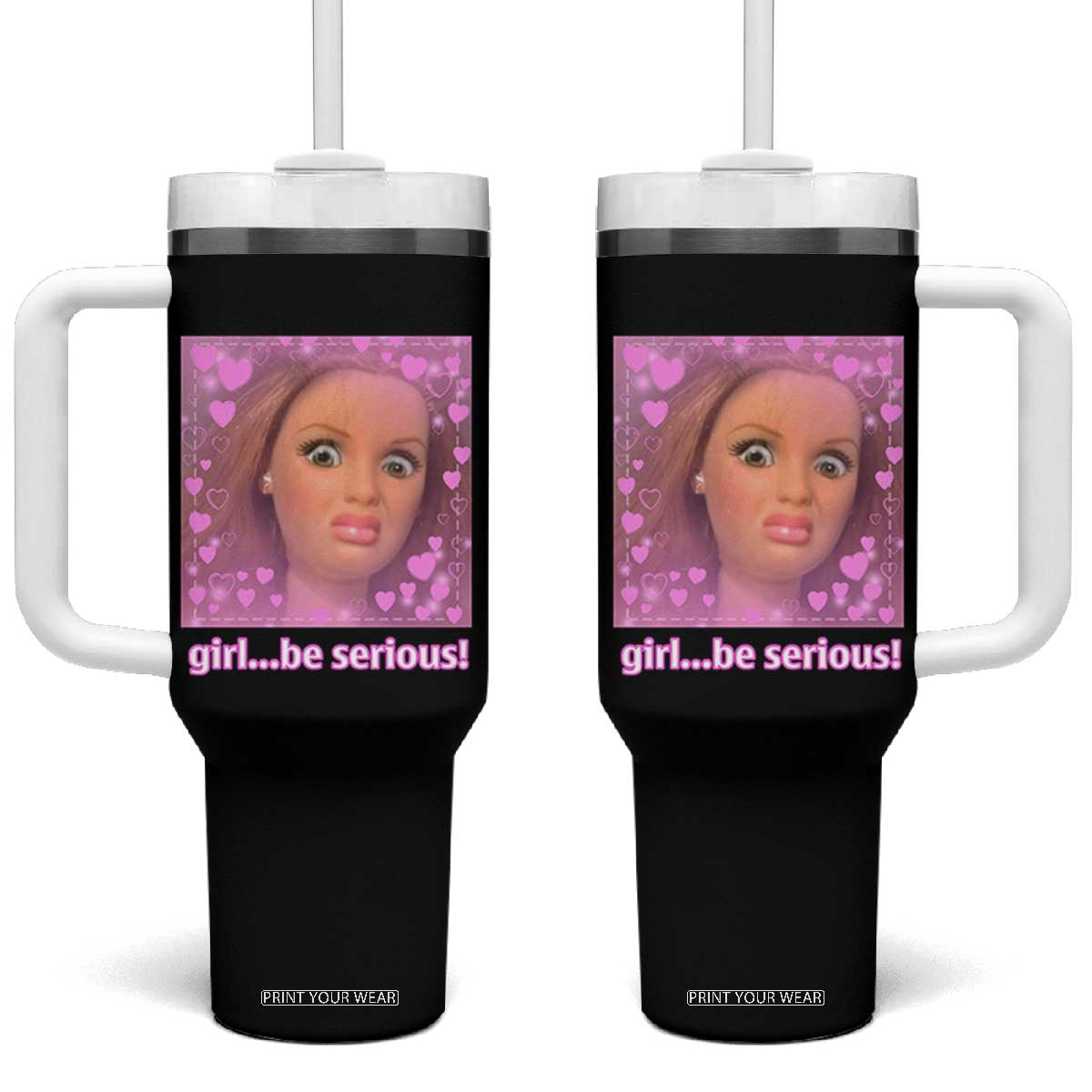 Funny Doll Face Meme Tumbler With Handle Girl Be Serious TS14 One Size: 40 oz Black Print Your Wear