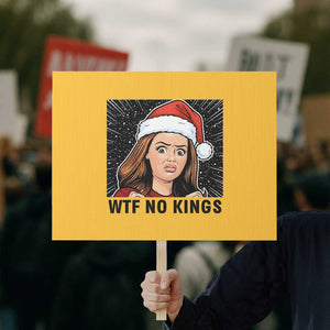 No Kings Protest Sign Funny Disgusting Doll Face Meme Christmas TS14 Horizontal 18" × 24" Yellow Print Your Wear