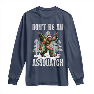 Funny Bigfoot Christmas Long Sleeve Shirt Do Not Be An Assquatch TS14 Navy Print Your Wear