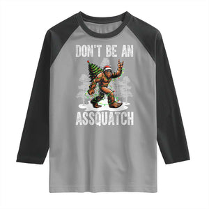 Funny Bigfoot Christmas Raglan Shirt Do Not Be An Assquatch TS14 Sport Gray Black Print Your Wear