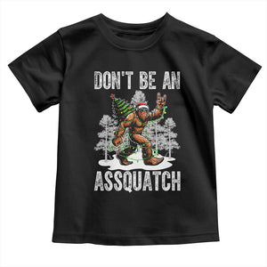 Funny Bigfoot Christmas Toddler T Shirt Do Not Be An Assquatch TS14 Black Print Your Wear