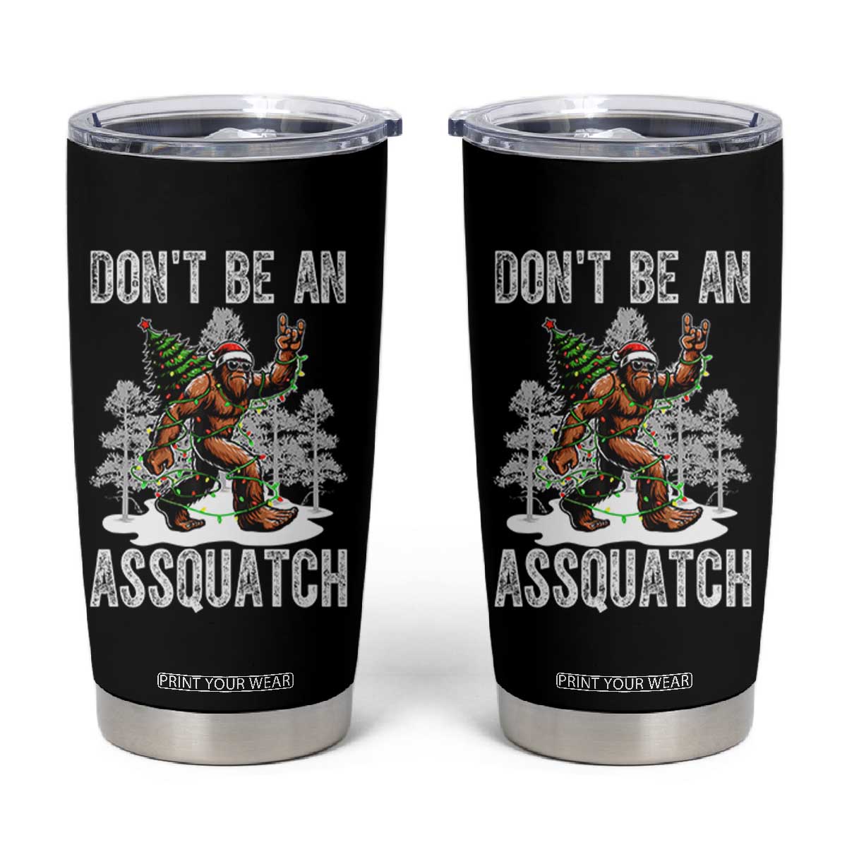 Funny Bigfoot Christmas Tumbler Cup Do Not Be An Assquatch TS14 Black Print Your Wear