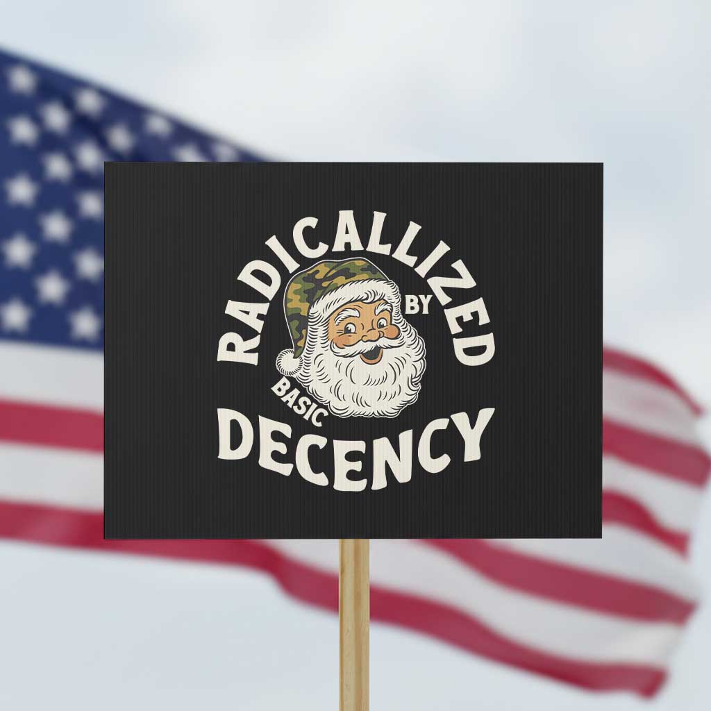 Funny Santa Camo Christmas Protest Sign Radicalized By Basic Decency TS14 Horizontal 18" × 24" Black Print Your Wear