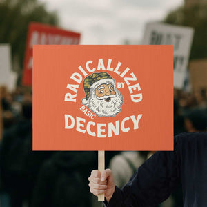 Funny Santa Camo Christmas Protest Sign Radicalized By Basic Decency TS14 Horizontal 18" × 24" Orange Print Your Wear