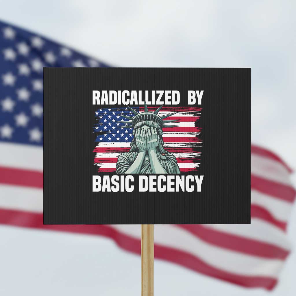 Statue of Liberty Patriotic Protest Sign Radicalized By Basic Decency TS14 Horizontal 18" × 24" Black Print Your Wear