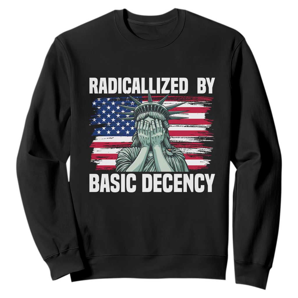 Statue of Liberty Patriotic Sweatshirt Radicalized By Basic Decency TS14 Black Print Your Wear