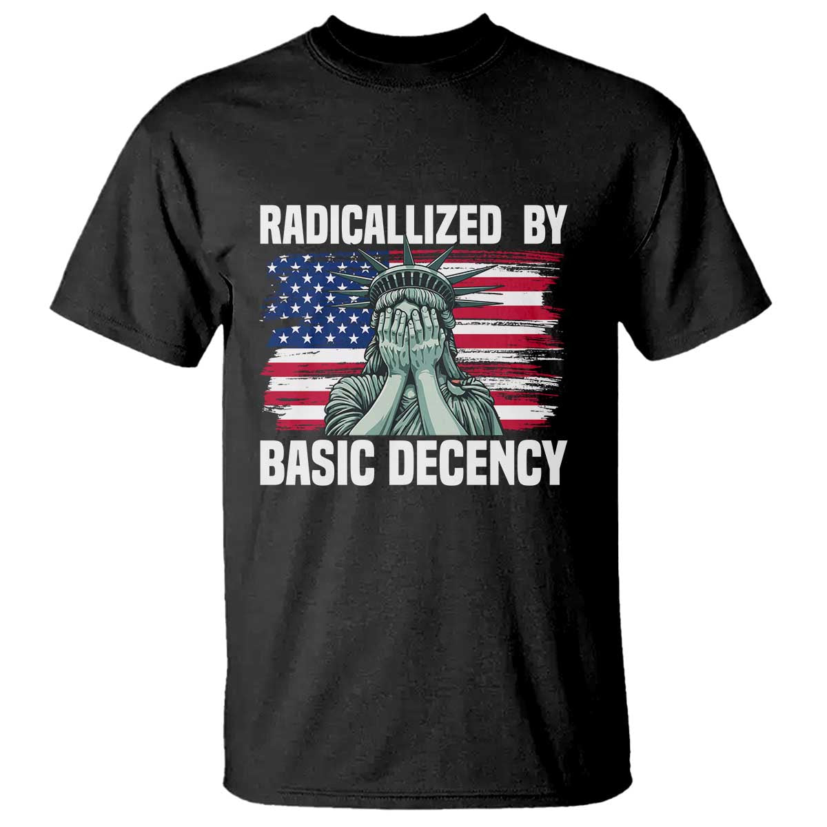 Statue of Liberty Patriotic T Shirt Radicalized By Basic Decency TS14 Black Print Your Wear