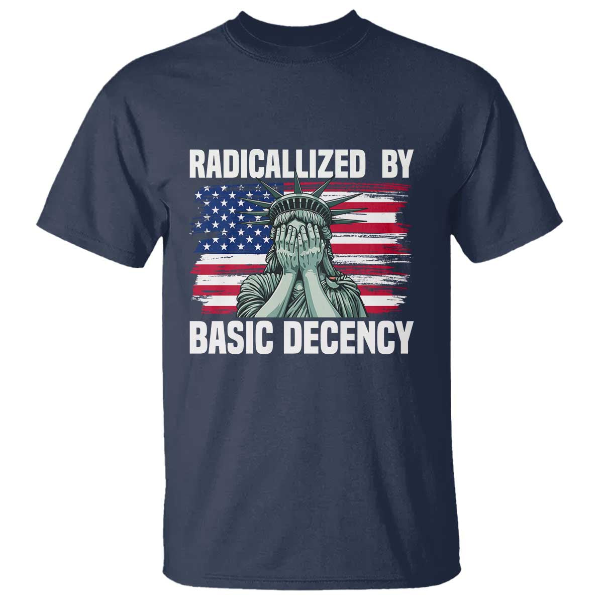 Statue of Liberty Patriotic T Shirt Radicalized By Basic Decency TS14 Navy Print Your Wear