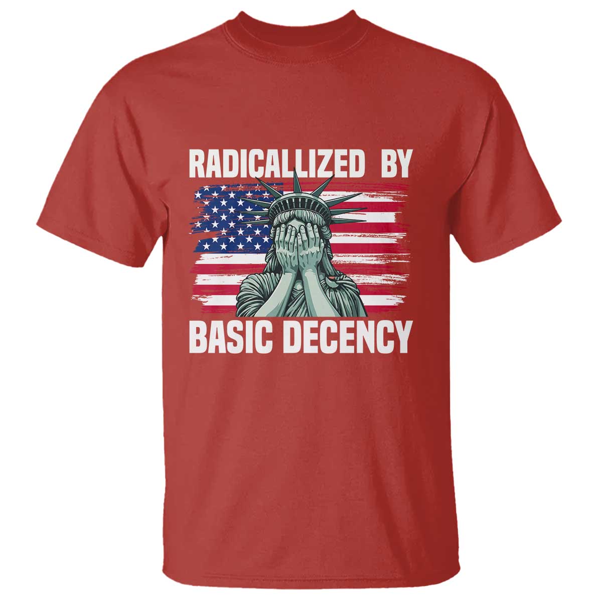 Statue of Liberty Patriotic T Shirt Radicalized By Basic Decency TS14 Red Print Your Wear