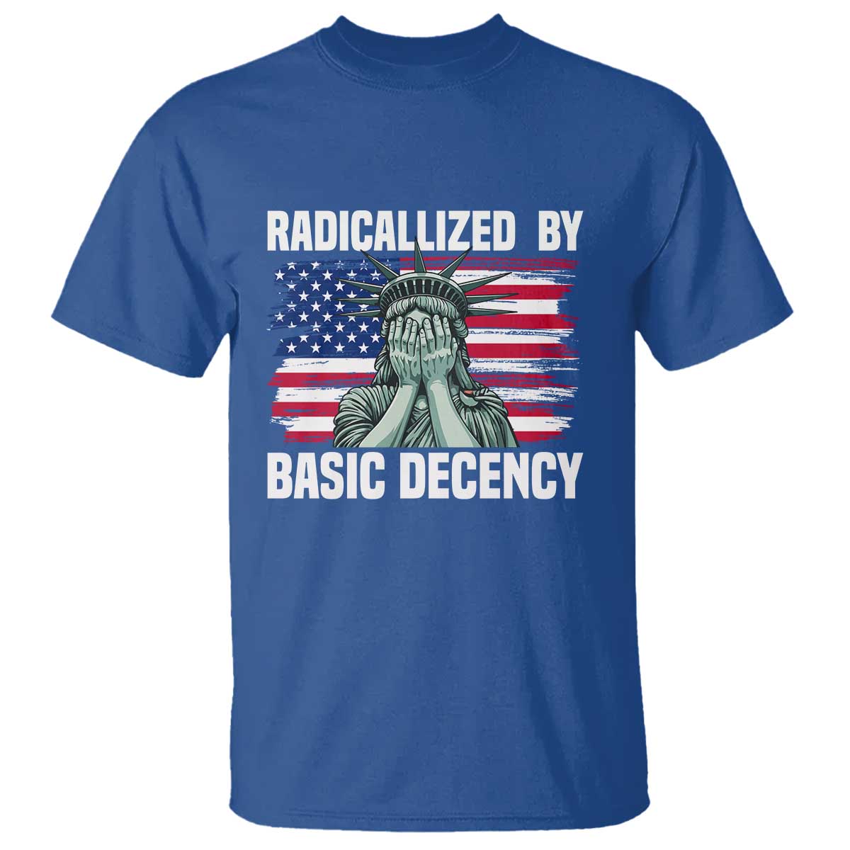 Statue of Liberty Patriotic T Shirt Radicalized By Basic Decency TS14 Royal Blue Print Your Wear