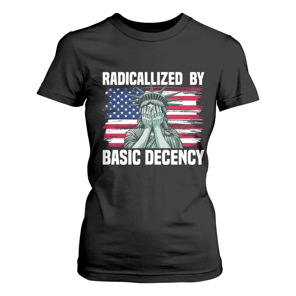 Statue of Liberty Patriotic T Shirt For Women Radicalized By Basic Decency TS14 Black Print Your Wear