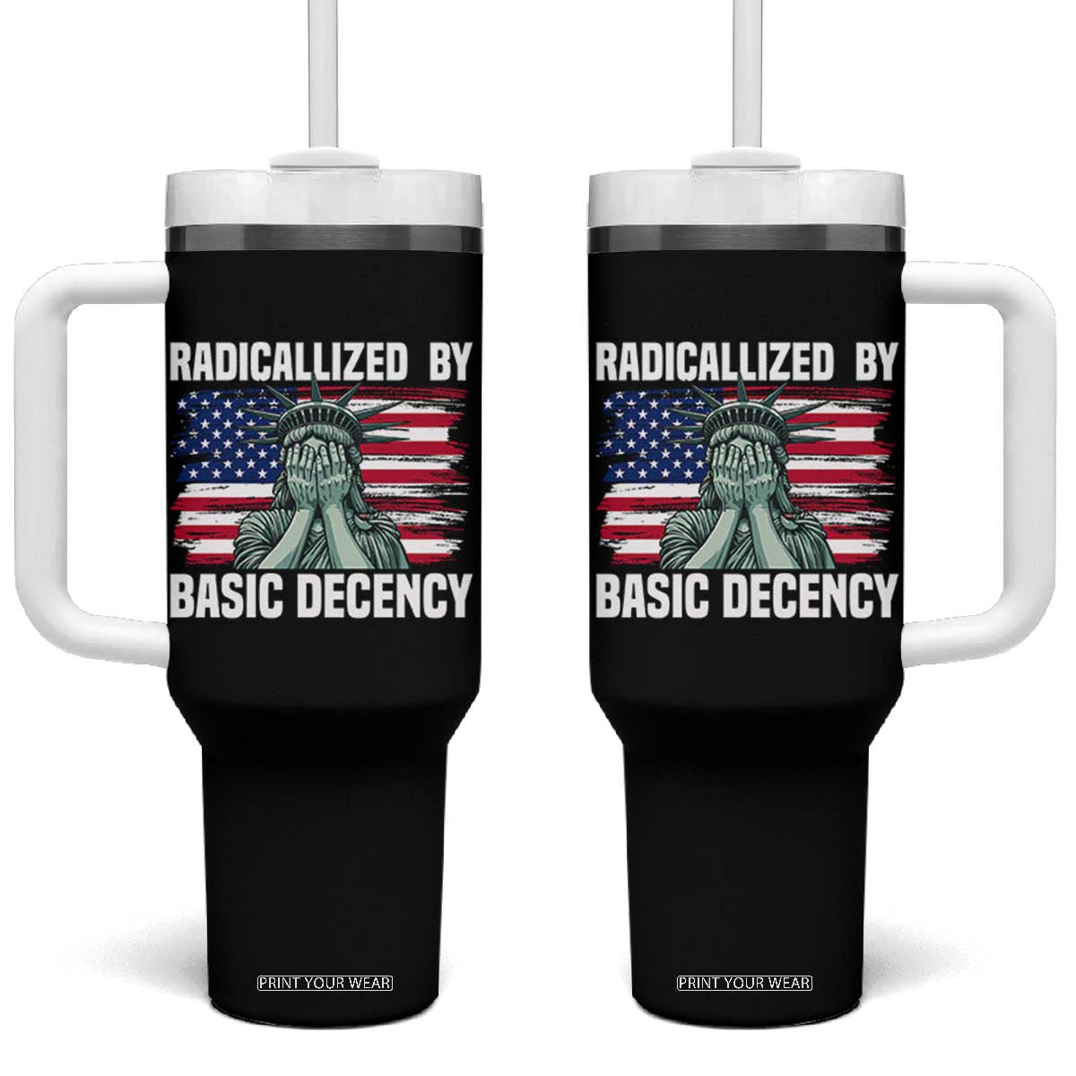 Statue of Liberty Patriotic Tumbler With Handle Radicalized By Basic Decency TS14 One Size: 40 oz Black Print Your Wear