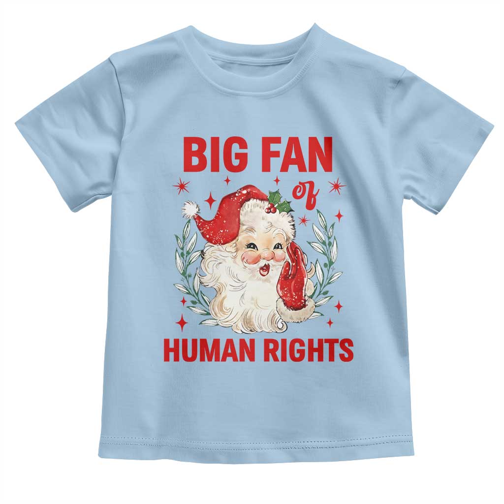 Funny Santa Christmas Toddler T Shirt Big Fan Of Human Rights TS14 Light Blue Print Your Wear