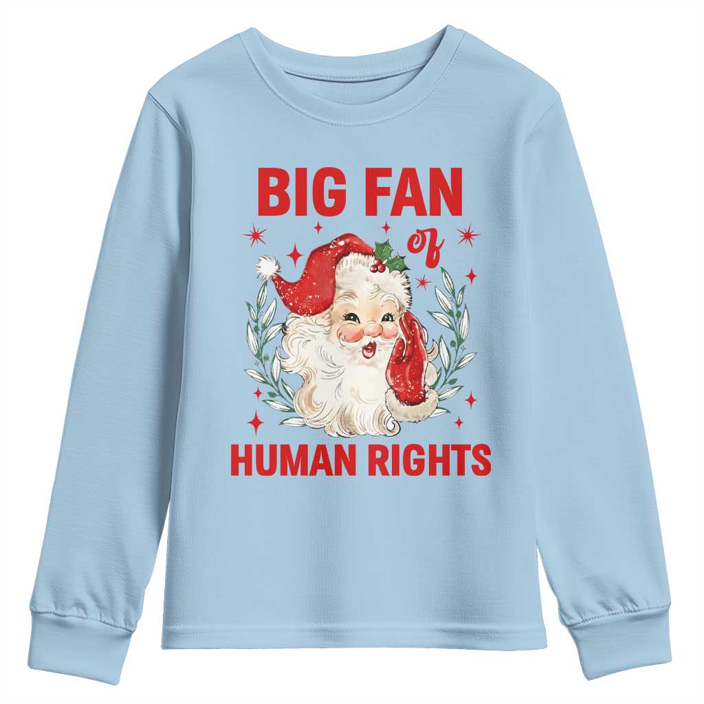 Funny Santa Christmas Youth Sweatshirt Big Fan Of Human Rights TS14 Light Blue Print Your Wear