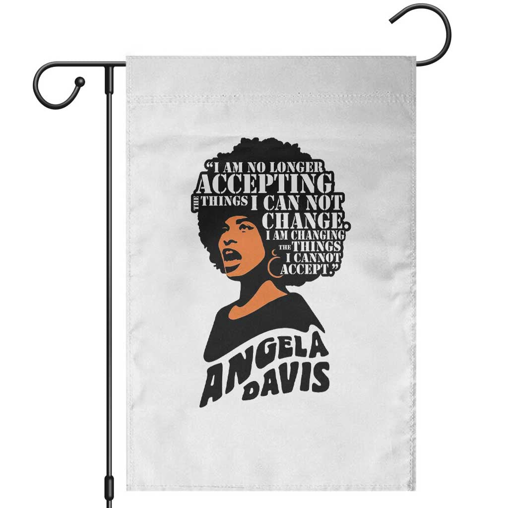 Angela Davis Inspirational Quote Garden Flag I Am No Longer Accepting The Things I Cannot Change TS14 White Print Your Wear