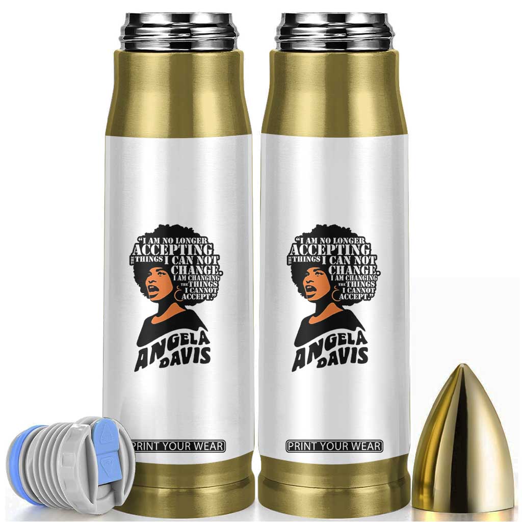 Angela Davis Inspirational Quote Bullet Tumbler I Am No Longer Accepting The Things I Cannot Change TS14 White Print Your Wear