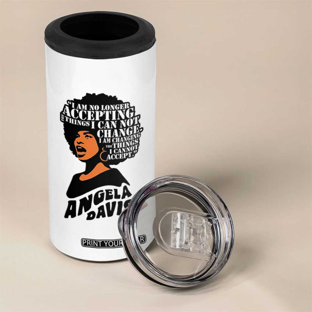 Angela Davis Inspirational Quote 4 in 1 Can Cooler Tumbler I Am No Longer Accepting The Things I Cannot Change TS14 Print Your Wear