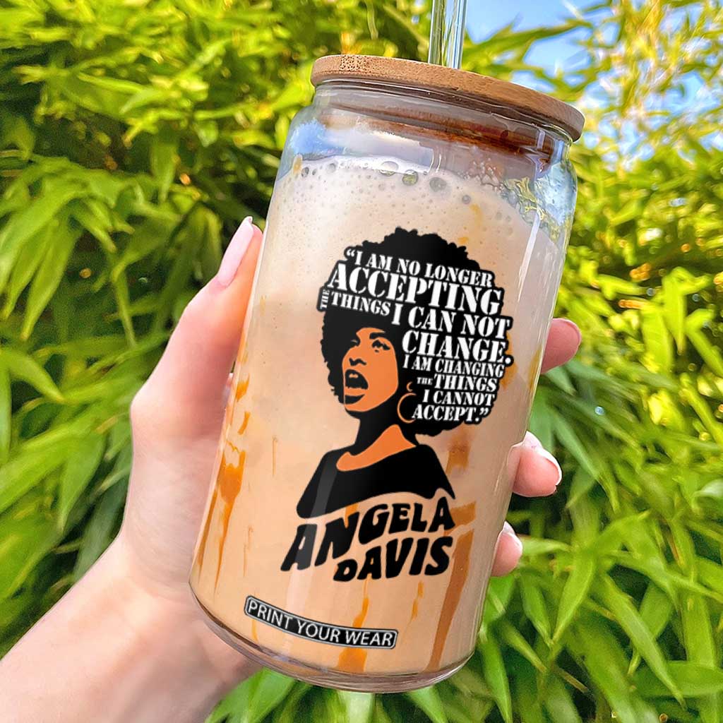 Angela Davis Inspirational Quote Glass Can I Am No Longer Accepting The Things I Cannot Change TS14 White Print Your Wear