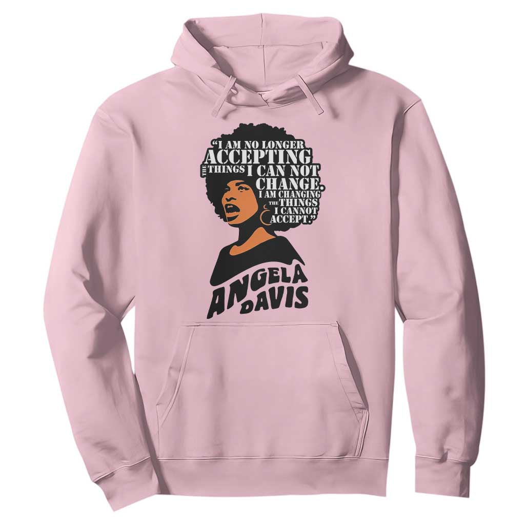 Angela Davis Inspirational Quote Hoodie I Am No Longer Accepting The Things I Cannot Change TS14 Light Pink Print Your Wear