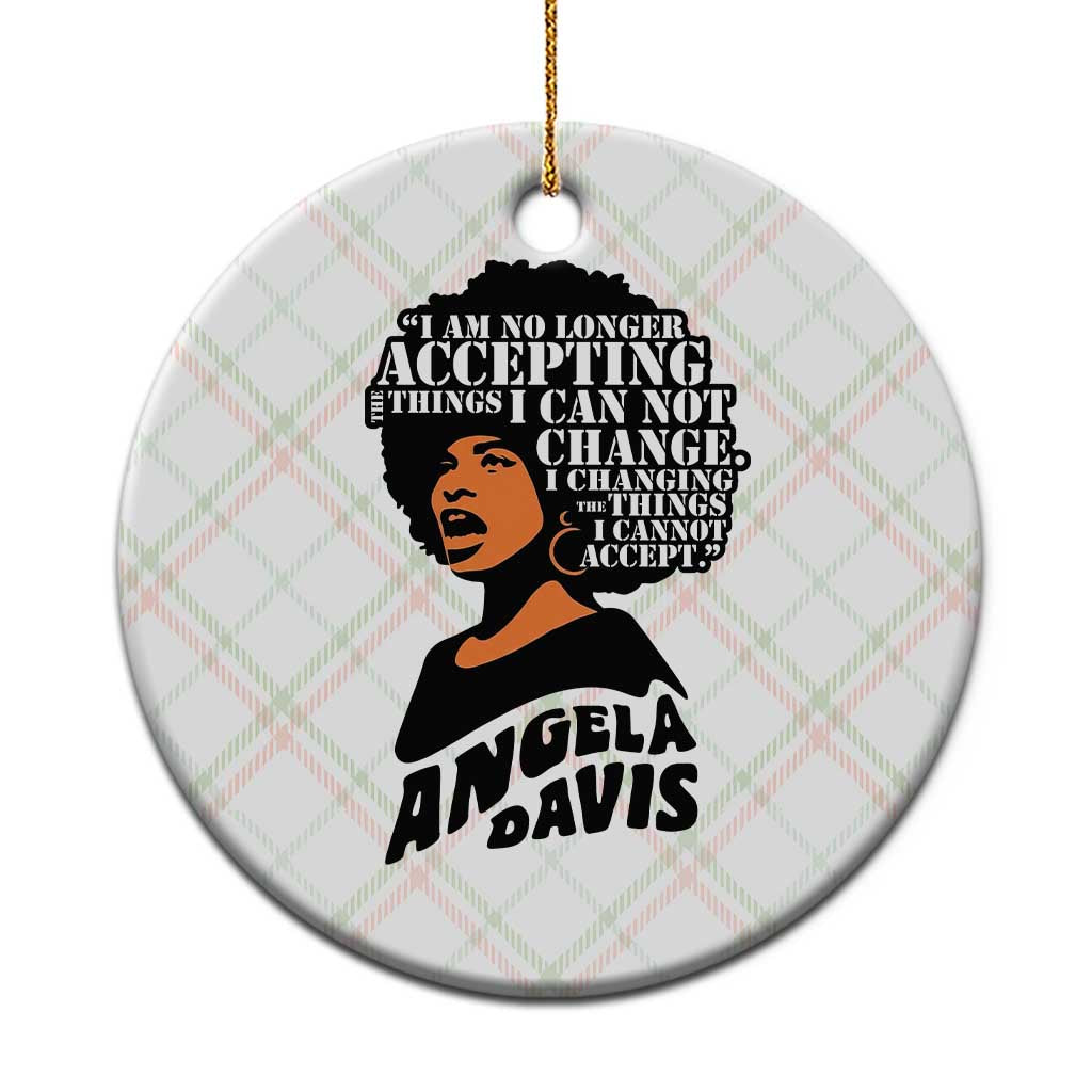 Angela Davis Inspirational Quote Ceramic Ornament I Am No Longer Accepting The Things I Cannot Change TS14 1pc Christmas Plaid Print Your Wear
