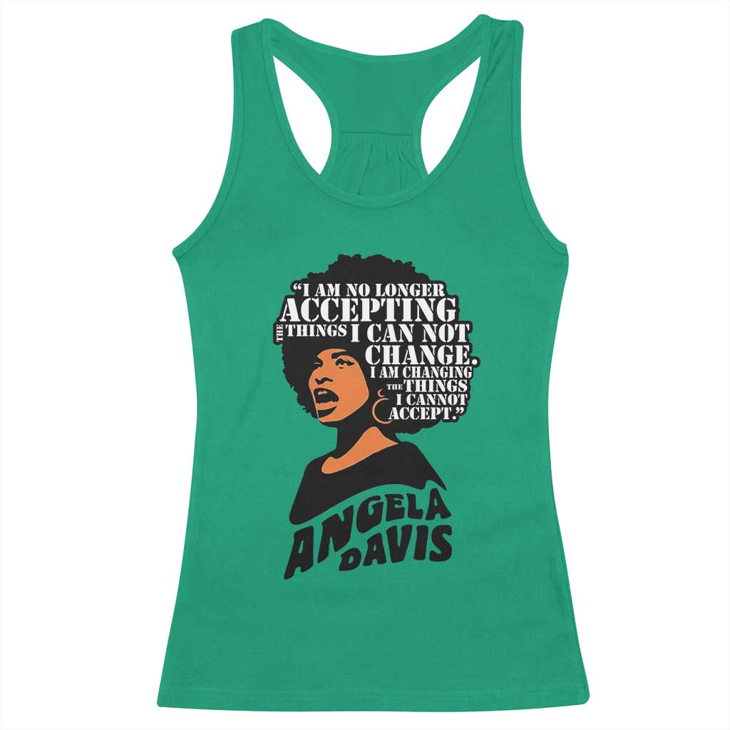 Angela Davis Inspirational Quote Racerback Tank Top I Am No Longer Accepting The Things I Cannot Change TS14 Irish Green Print Your Wear
