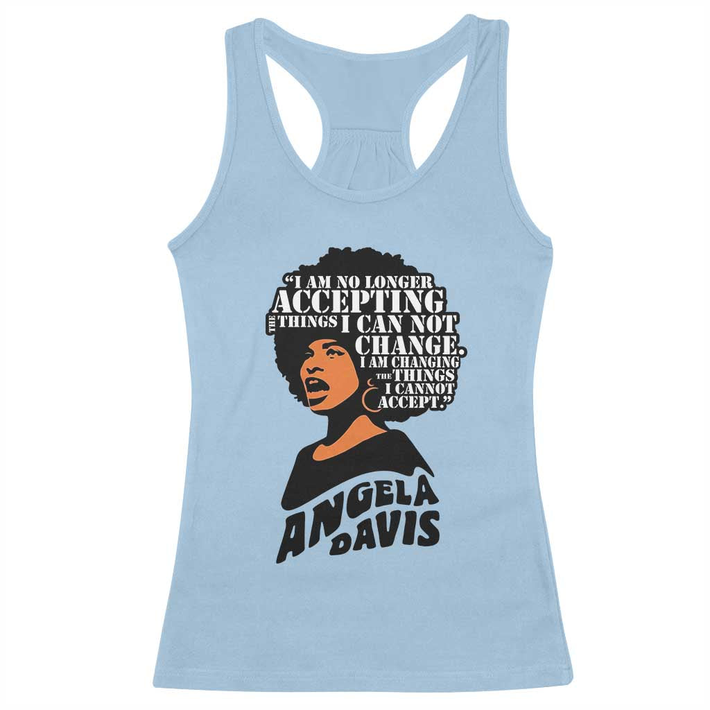 Angela Davis Inspirational Quote Racerback Tank Top I Am No Longer Accepting The Things I Cannot Change TS14 Light Blue Print Your Wear