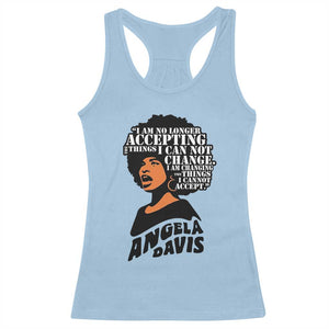 Angela Davis Inspirational Quote Racerback Tank Top I Am No Longer Accepting The Things I Cannot Change TS14 Light Blue Print Your Wear