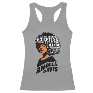 Angela Davis Inspirational Quote Racerback Tank Top I Am No Longer Accepting The Things I Cannot Change TS14 Sport Gray Print Your Wear