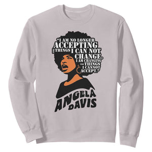 Angela Davis Inspirational Quote Sweatshirt I Am No Longer Accepting The Things I Cannot Change - Print Your Wear