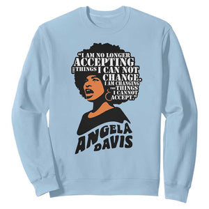 Angela Davis Inspirational Quote Sweatshirt I Am No Longer Accepting The Things I Cannot Change - Print Your Wear