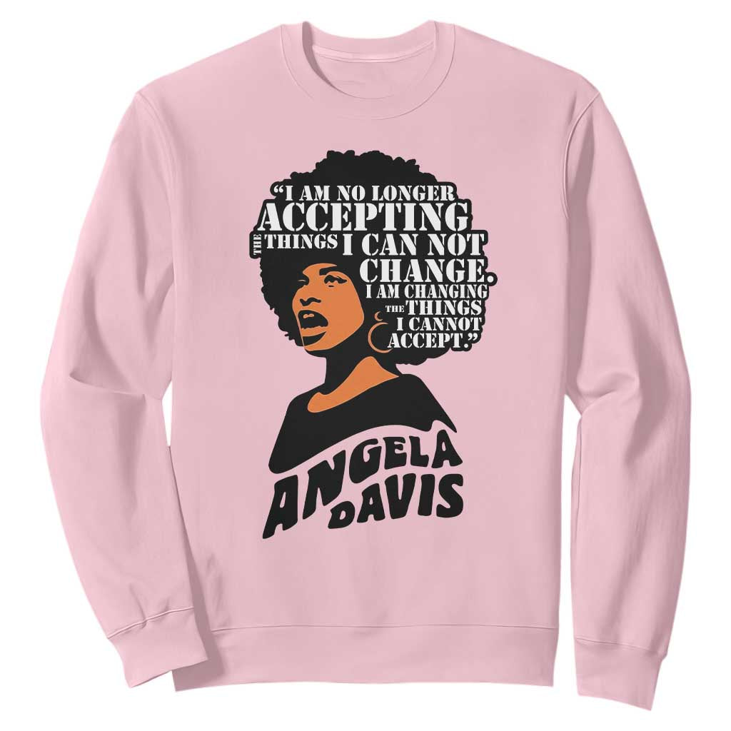 Angela Davis Inspirational Quote Sweatshirt I Am No Longer Accepting The Things I Cannot Change TS14 Light Pink Print Your Wear