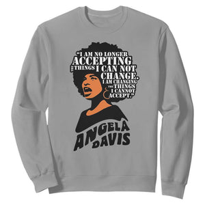 Angela Davis Inspirational Quote Sweatshirt I Am No Longer Accepting The Things I Cannot Change - Print Your Wear