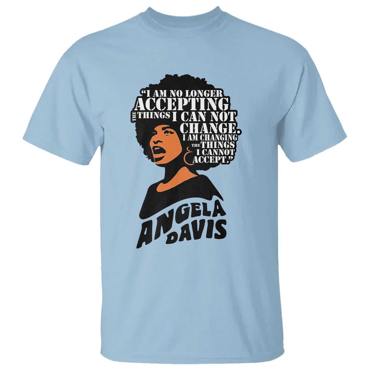 Angela Davis Inspirational Quote T Shirt I Am No Longer Accepting The Things I Cannot Change TS14 Light Blue Print Your Wear