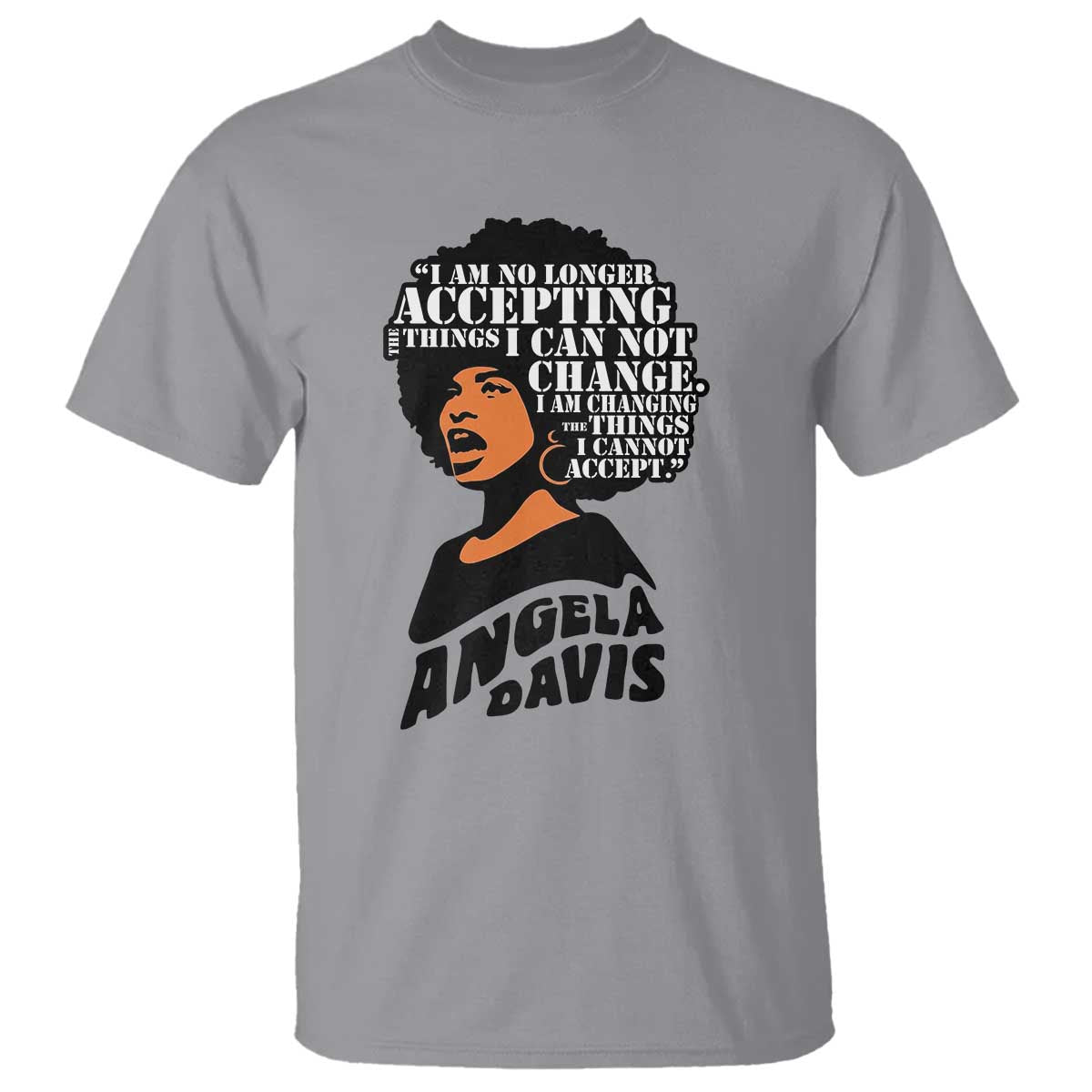 Angela Davis Inspirational Quote T Shirt I Am No Longer Accepting The Things I Cannot Change TS14 Sport Gray Print Your Wear